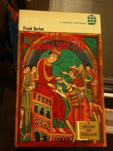 The Feudal Kingdom of England, 1042-1216 (History of English) Politics & History