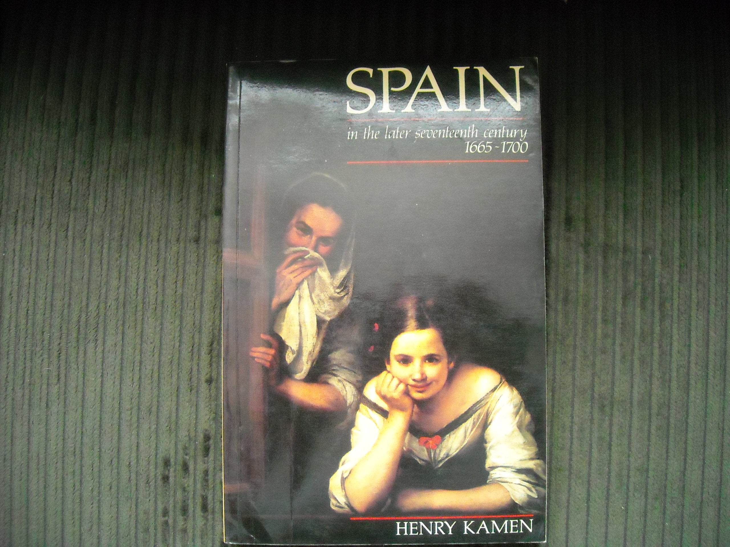 Spain in the Later Seventeenth Century, 1665-1700 Politics & History