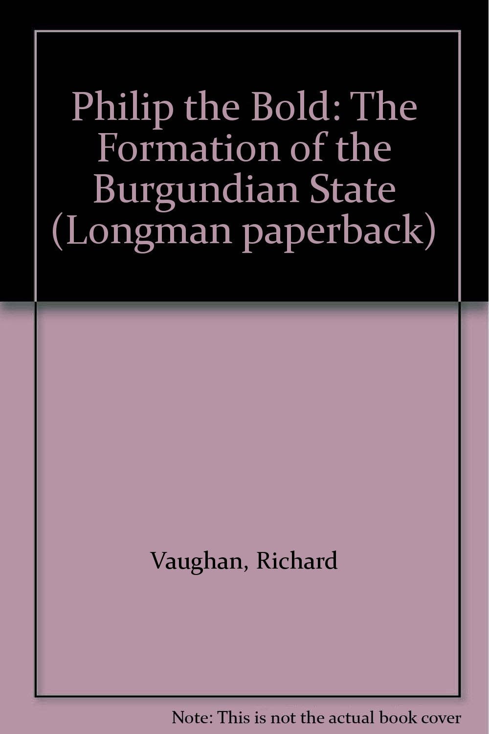 Philip the Bold: The Formation of the Burgundian State Politics & History