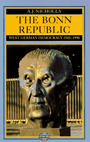 The Bonn Republic West German Democracy, 1945-1990 (The Postwar World Series) Politics & History