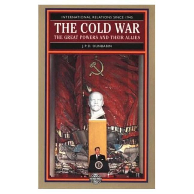 The Cold War: The Great Powers and their Allies: International Relations since 1945: a history in two volumes (The Postwar World) Politics & History