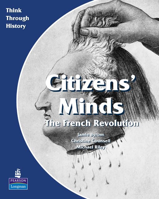Citizens Minds The French Revolution Pupil's Book (Think Through History) Study Guides
