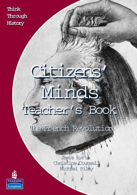 Citizens Minds The French Revolution Teacher's Book (Think Through History) Politics & History