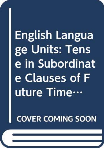 Tense in Subordinate Clauses of Future Time (Unit 10) (English Language Units) Books