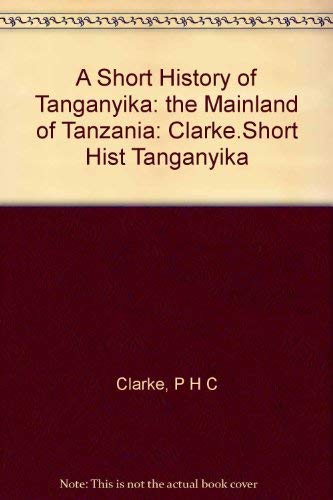 Clarke.Short Hist Tanganyika (A Short History of Tanganyika: the Mainland of Tanzania) Books