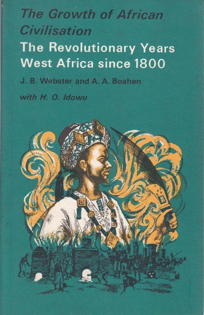 The Revolutionary Years: West Africa Since 1800 (Growth of African Civilization S.) Books
