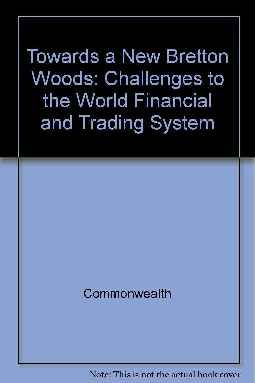 Towards a New Bretton Woods: Challenges to the World Financial and Trading System Books