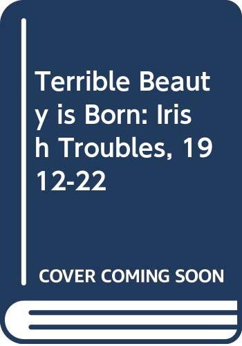 Terrible Beauty is Born: Irish Troubles, 1912-22 book