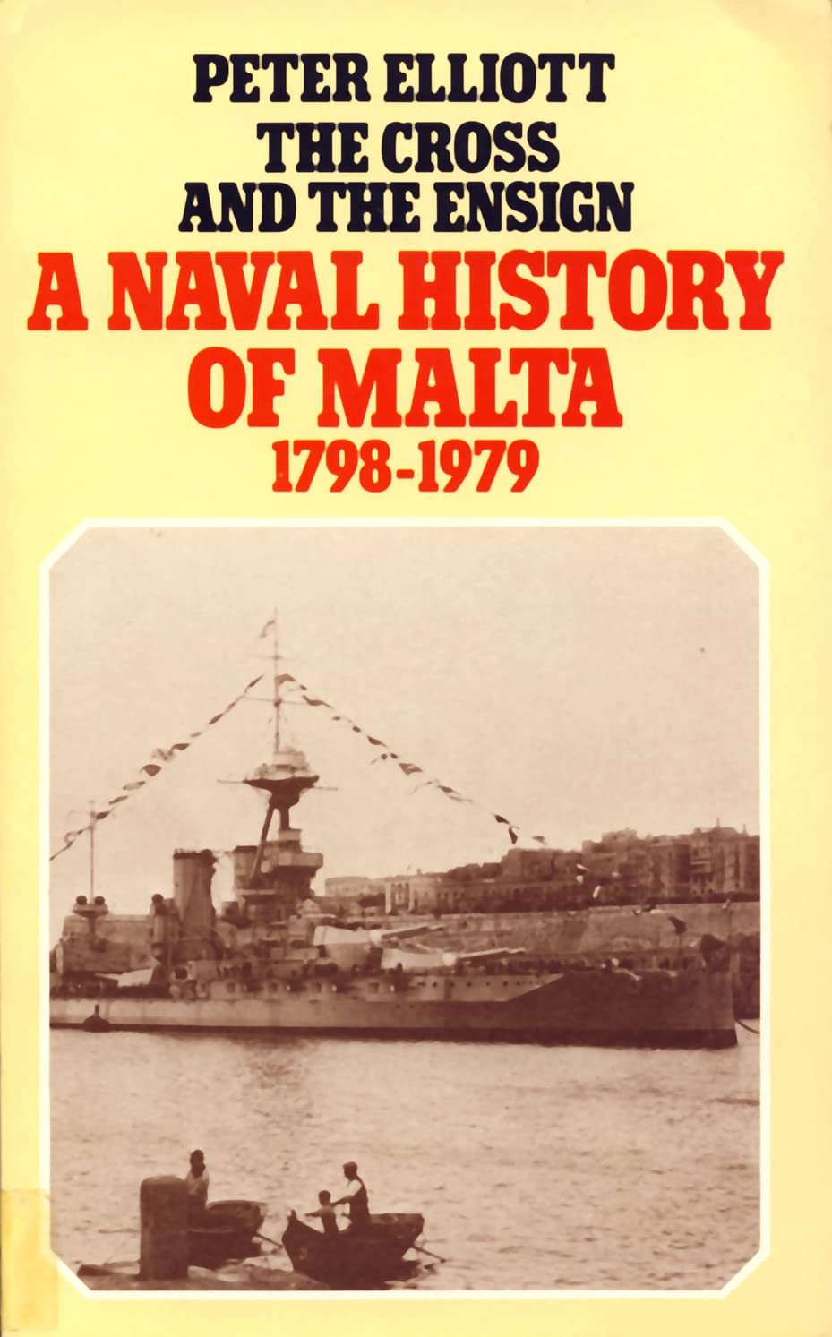 The Cross and the Ensign: The Naval History of Malta 1798–1979 Business & Technology