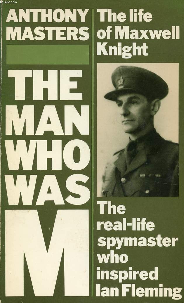 The Man Who Was M.: Life of Charles Henry Maxwell Knight book