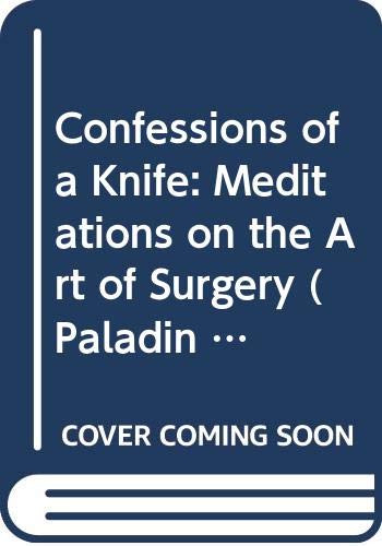 Confessions of a Knife: Meditations on the Art of Surgery book
