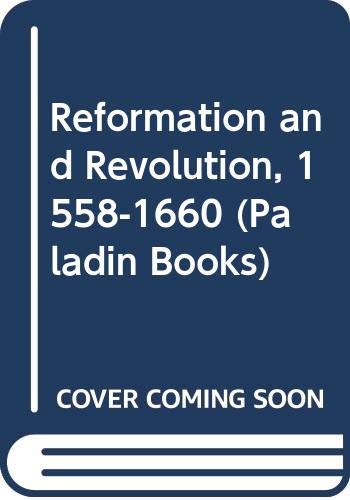 Reformation and Revolution, 1558-1660 (Paladin Books) Politics & History