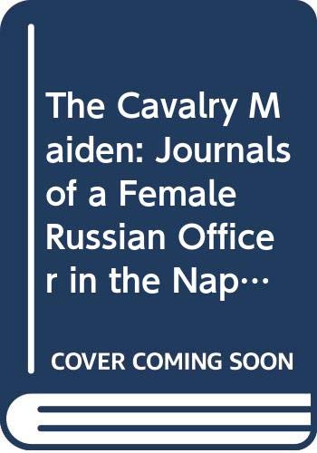The Cavalry Maiden: Journals of a Female Russian Officer in the Napoleonic Wars (Paladin Books) Memories