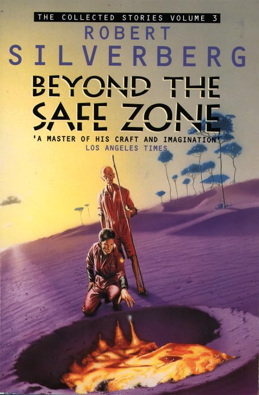 Beyond the Safe Zone: Collected Stories III (Collected Stories of Robert Silverberg) Essays & Short Stories