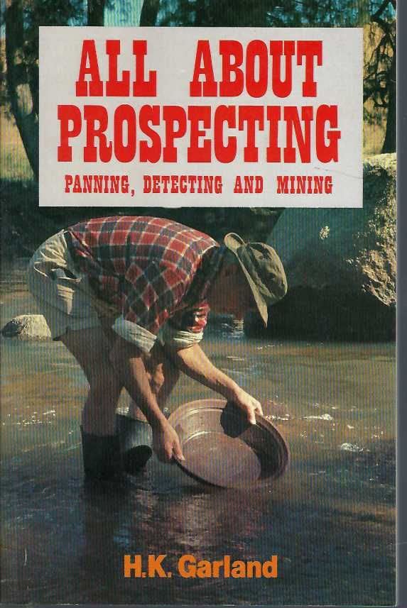 ALL ABOUT PROSPECTING: Panning, Detecting and Mining by Garland... book
