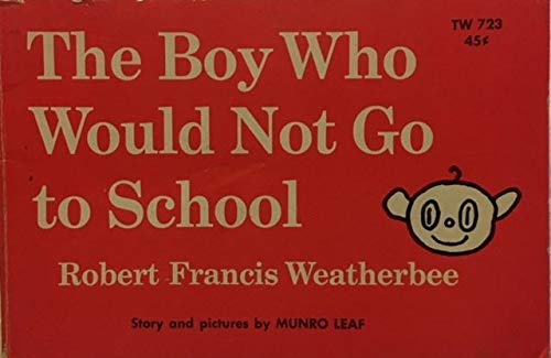 Robert Francis Weatherbee: The Boy Who Would Not Go to School Books