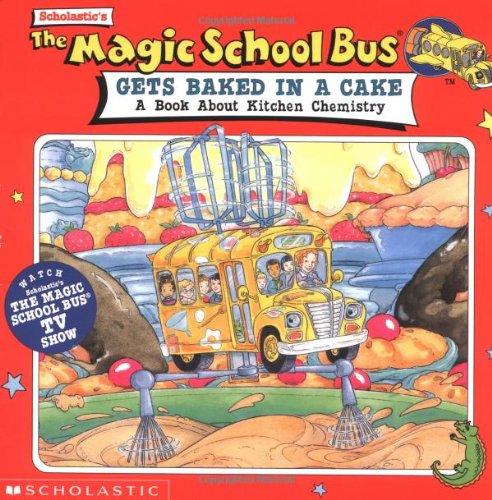 The Magic School Bus Gets Baked in a Cake: A Book About Kitchen Chemistry Novels & Short Stories
