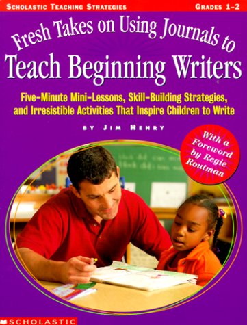 Fresh Takes on Using Journals to Teach Beginning Writers: Five-Minute Mini-Lessons, Skill-Building Strategies, and Irresistable Activities That Encourage Children to Write (Teaching Strategies) Learning & Reference