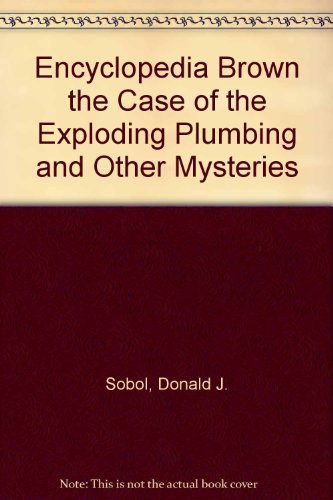 Encyclopedia Brown the Case of the Exploding Plumbing and Other Mysteries Novels & Short Stories