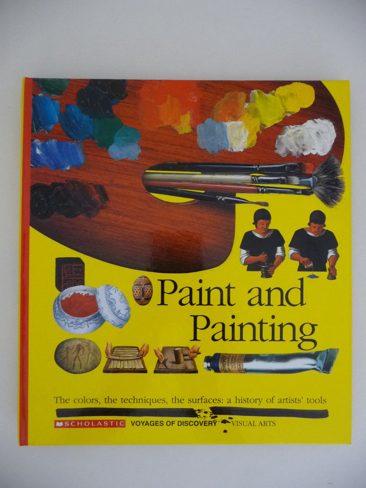 Paint and Painting: The Colors, the Techniques, the Surfaces : A History of Artists' Tools (Scholastic Voyages of Discovery : Visual Arts) Books