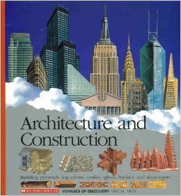 Architecture and Construction: Building Pyramids, Log Cabins, Castles, Igloos, Bridges, and Skyscrapers (Scholastic Voyages of Discovery) (Scholastic Voyages of Discovery. Visual) Books