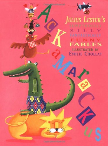 Ackamarackus: Julius Lester's Sumptuously Silly Fantastically Funny Fables Fairy Tales & Legends