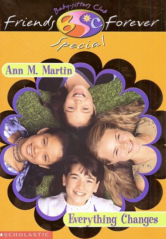 Everything Changes (Baby-Sitters Club Friends Forever Super Special, 1) Novels & Short Stories