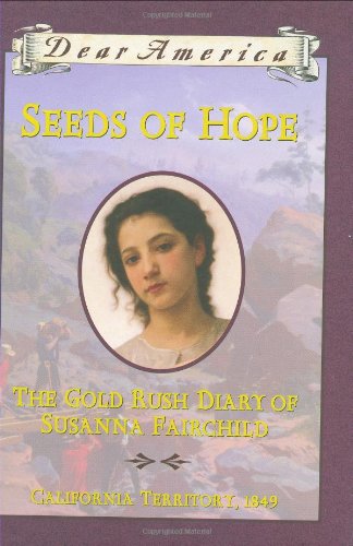 Dear America: Seeds Of Hope: The Gold Rush Diary Of Susanna Fairchild, 1849 book