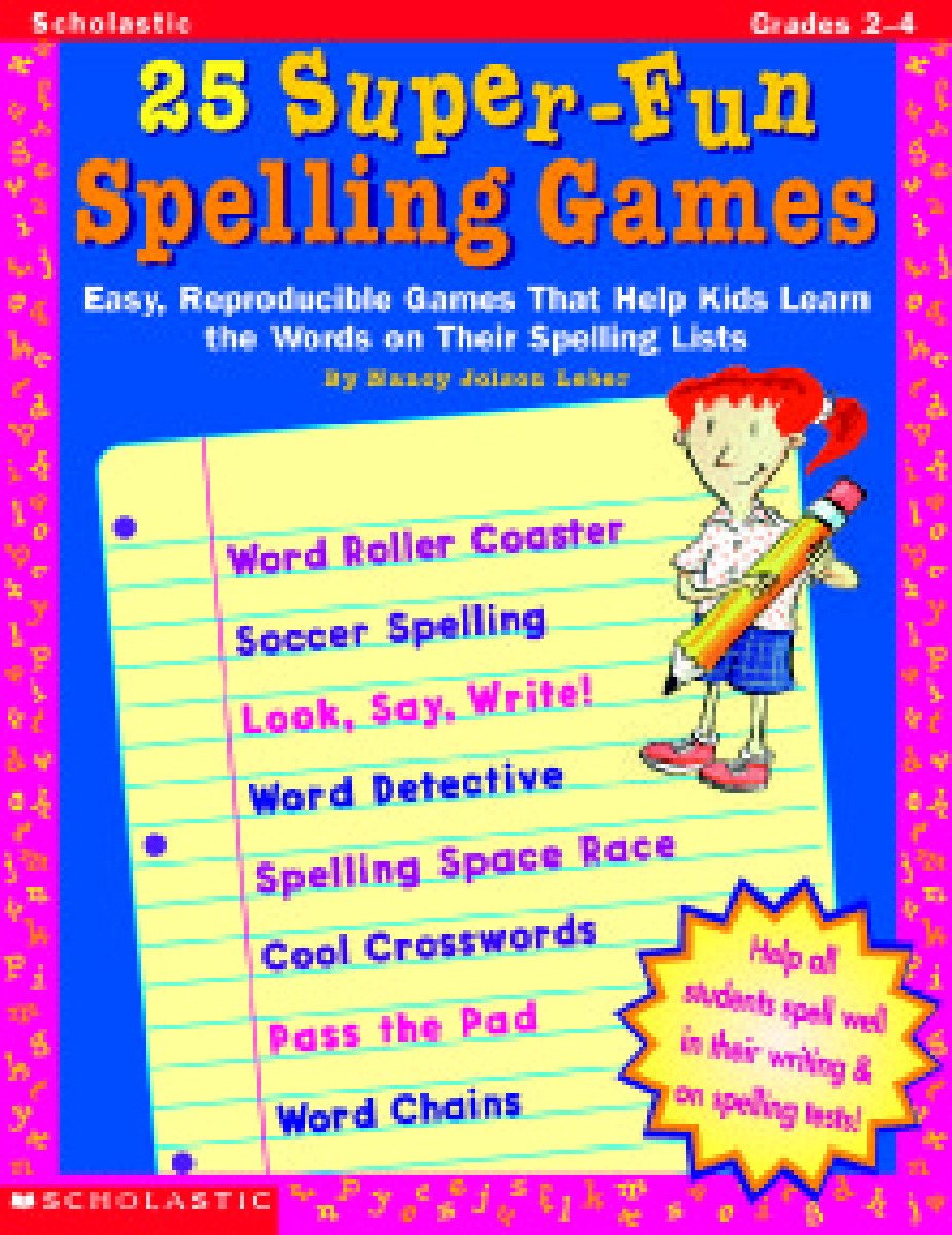 25 Super-Fun Spelling Games: Easy, Reproducible Games That Help Kids Learn the Words on Their Spelling Lists Education & Training