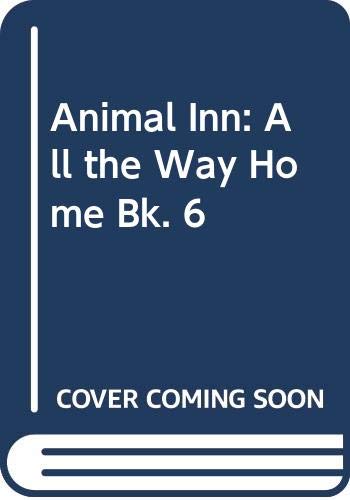 All the Way Home (Bk. 6) (Animal Inn) Novels & Short Stories