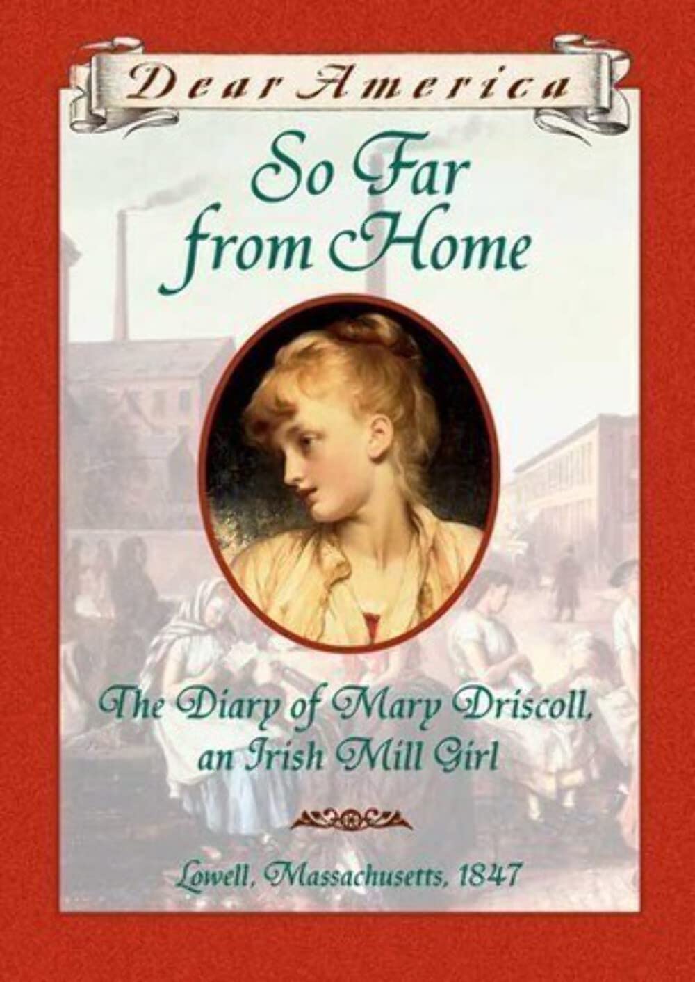So Far from Home: The Diary of Mary Driscoll, an Irish Mill Girl (Dear America) Memories