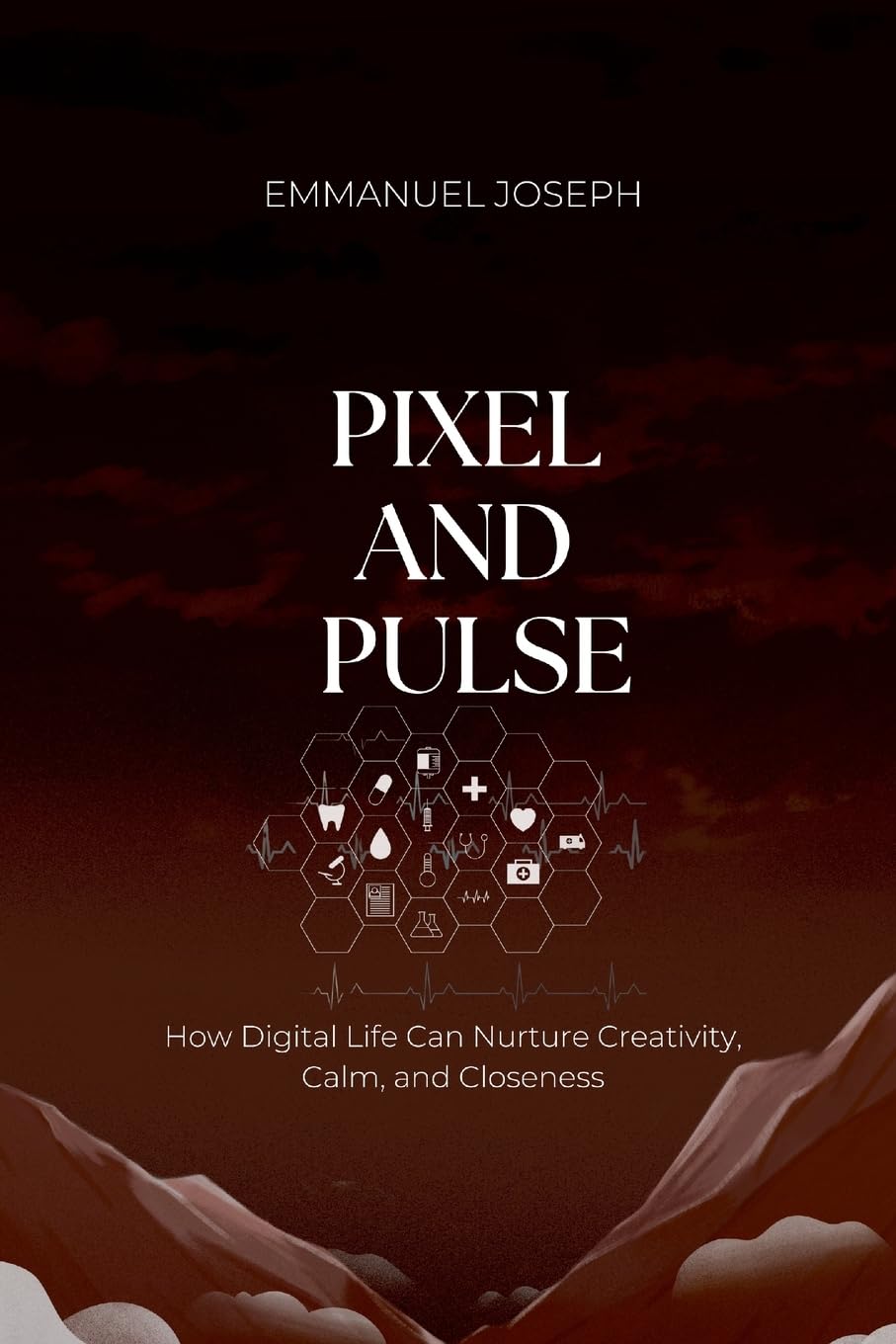 Pixel and Pulse, How Digital Life Can Nurture Creativity, Calm, and Closeness Learning & Reference