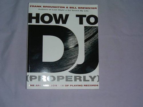 How To DJ (Properly): The Art And Science Of Playing Records Arts & Music