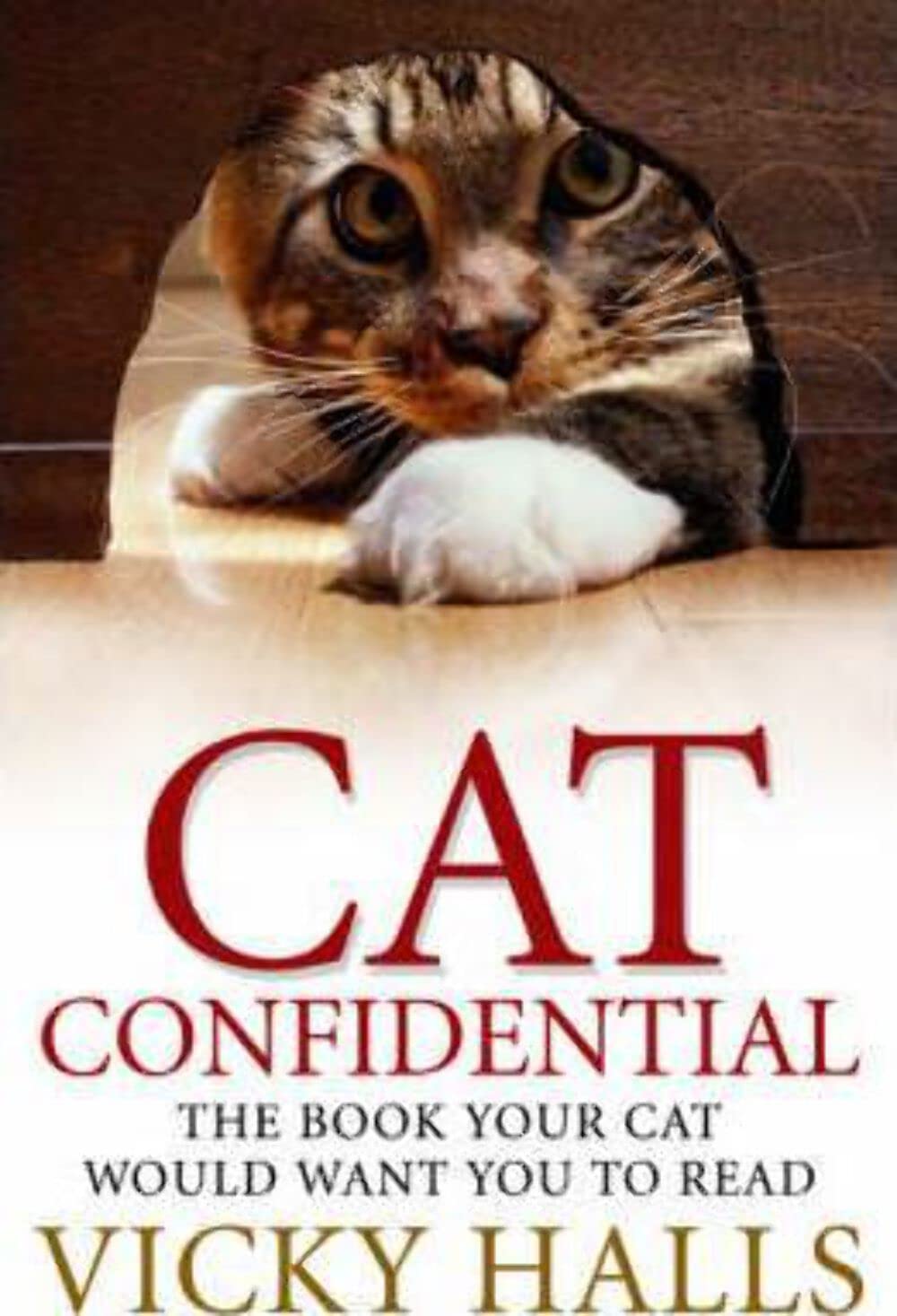Cat Confidential: The Book Your Cat Would Want You To Read Pets