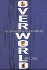 Overworld: The Life and Times of a Reluctant Spy Books