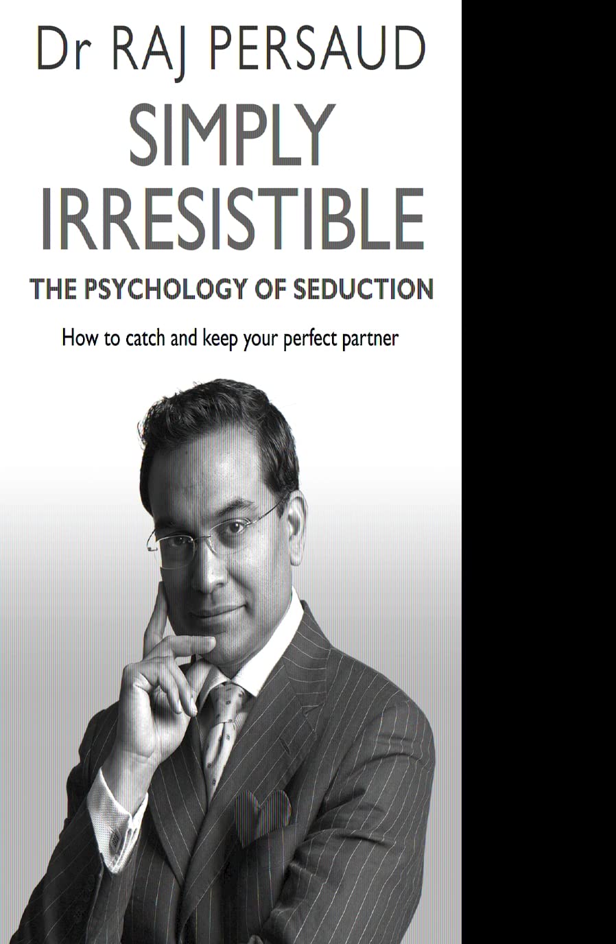 Simply Irresistible: The Psychology Of Seduction - How To Catch And Keep Your Perfect Partner Partnership & Love