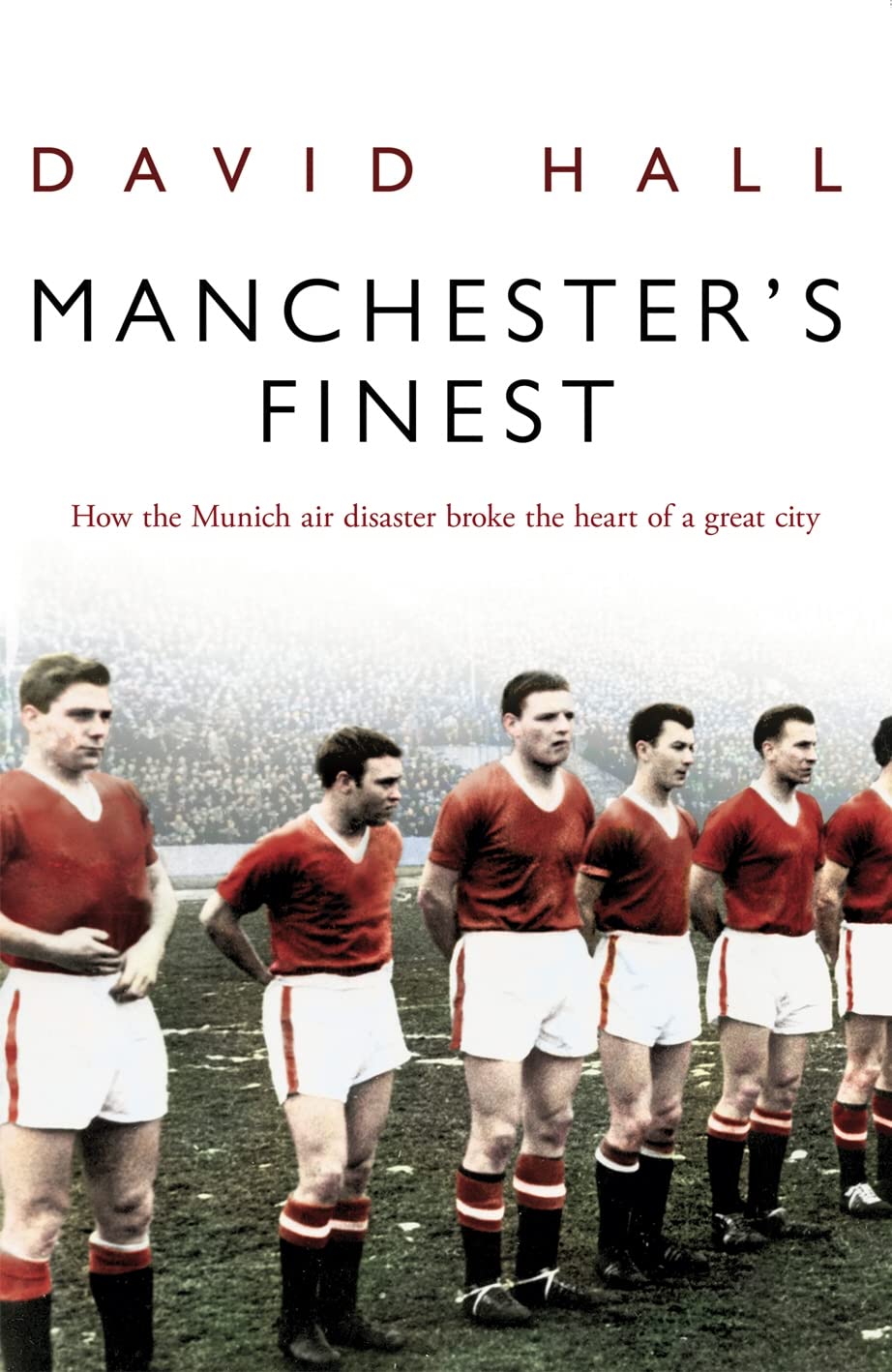 Manchester's Finest: How the Munich air disaster broke the heart of a great city Sports