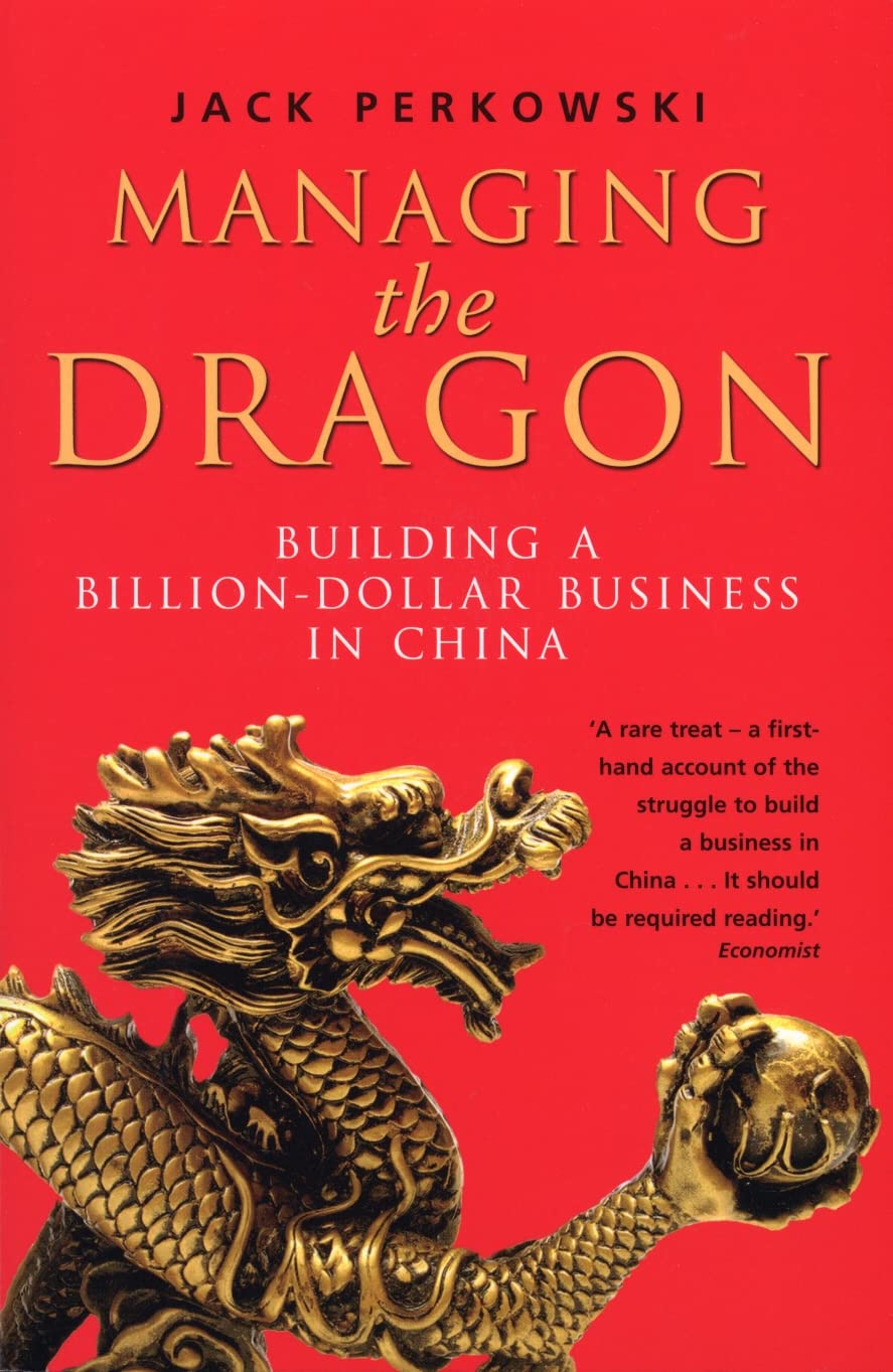 Managing the Dragon: Building a Billion-Dollar Business in China Business, Finance & Career