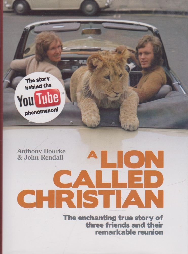 A Lion Called Christian: The enchanting true story of three friends and their remarkable reunion Memories