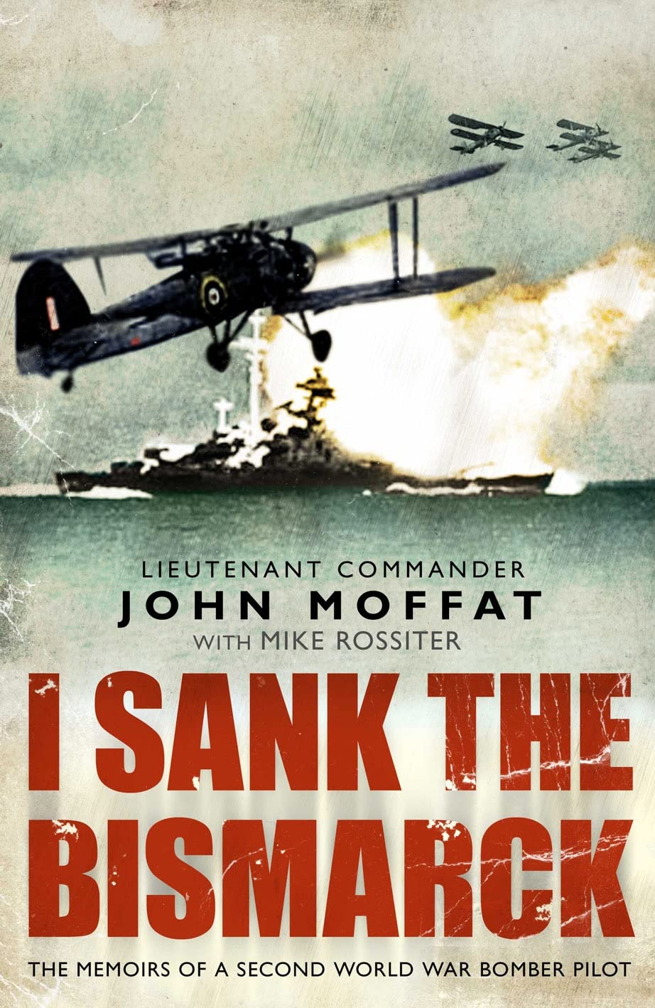 I Sank The Bismarck: Memories of a Second World War Navy Pilot Biographies & Memoirs