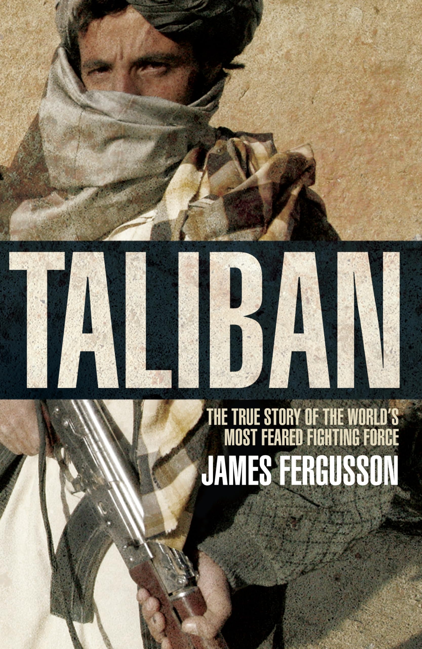 Taliban: The True Story of the World's Most Feared Fighting Force Politics & History