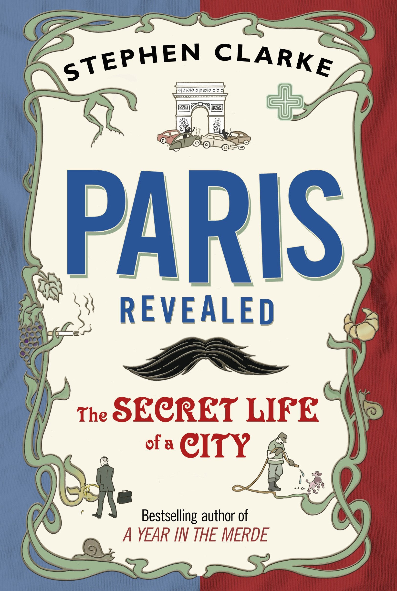 Paris Revealed: The Secret Life of a City Leisure, Home & Garden