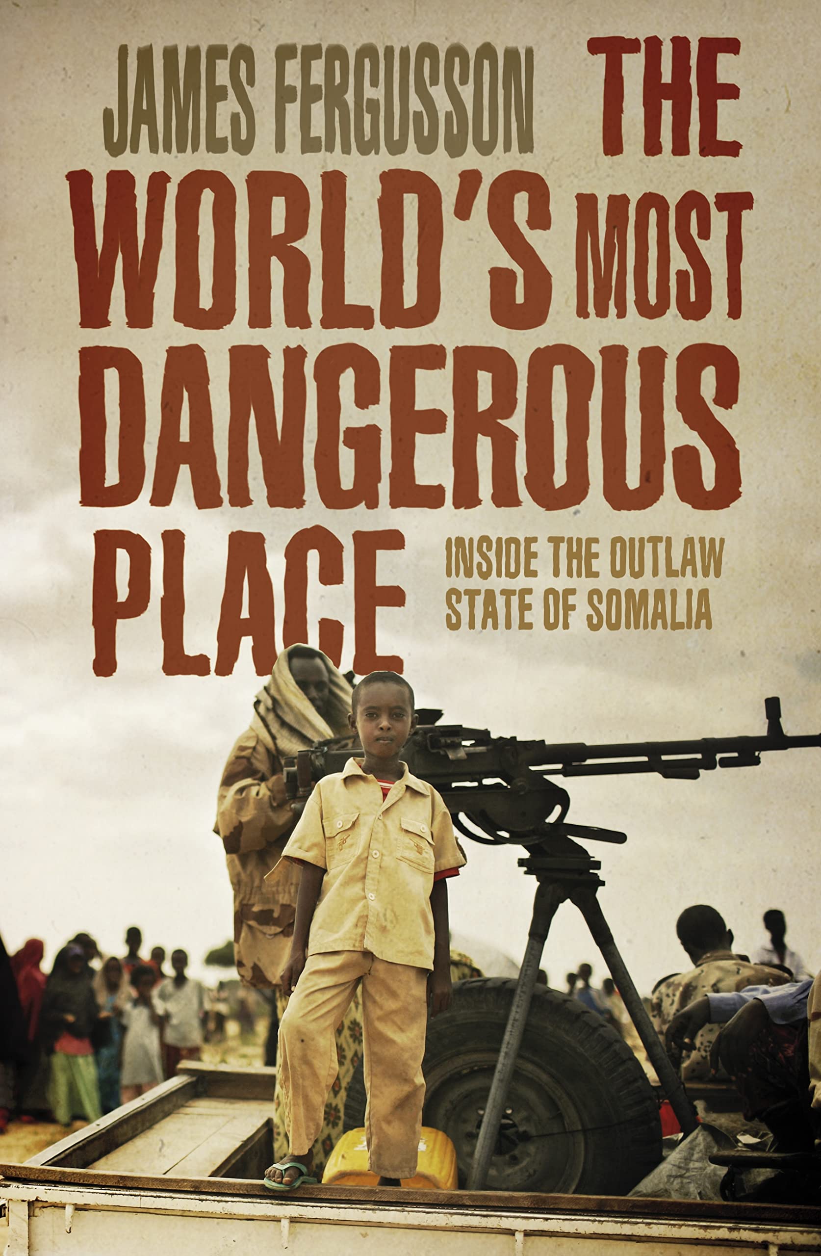The World's Most Dangerous Place: Inside the Outlaw State of Somalia Politics & History
