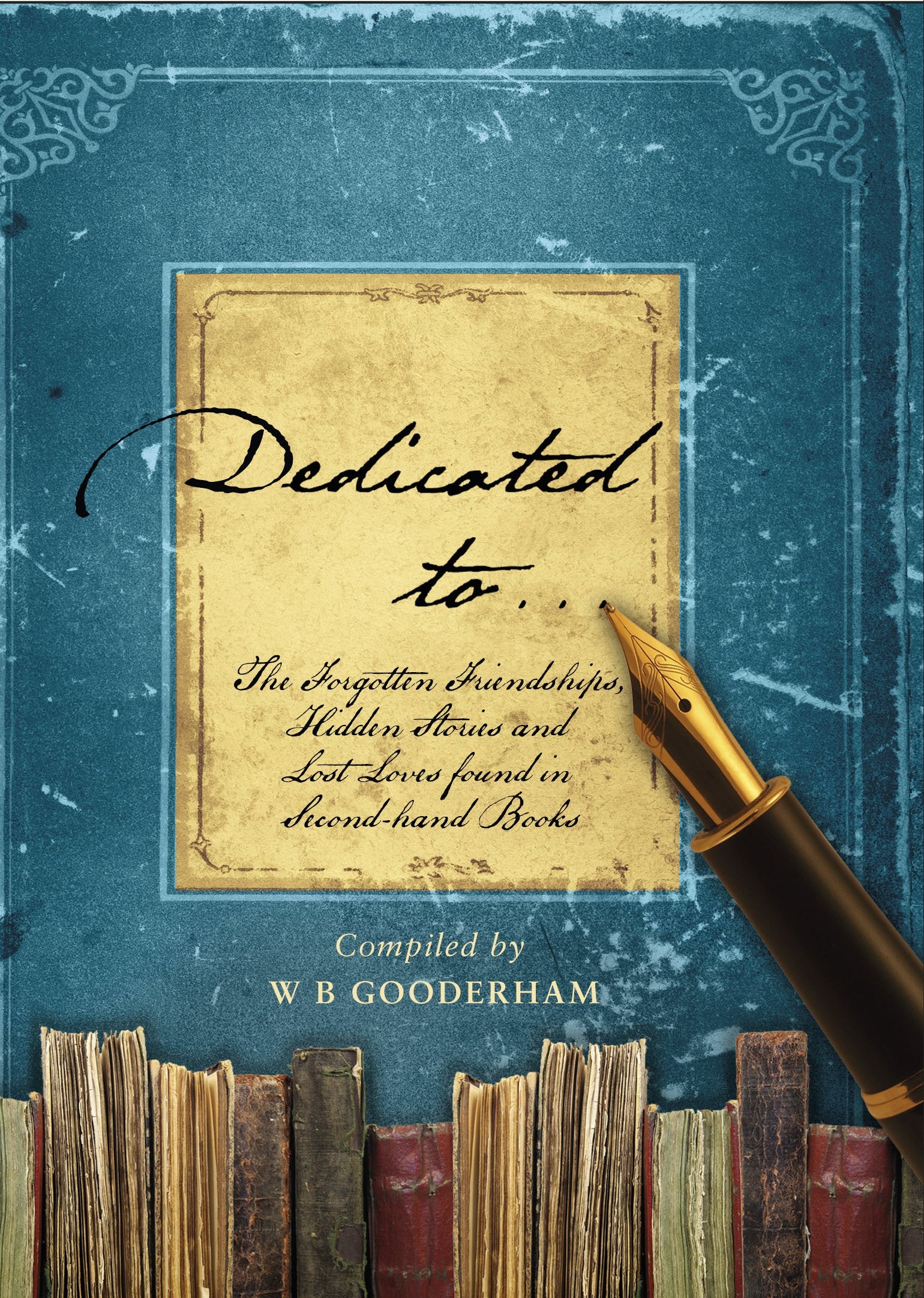 Dedicated to...: The Forgotten Friendships, Hidden Stories and Lost Loves found in Second-hand Books Contemporary literature