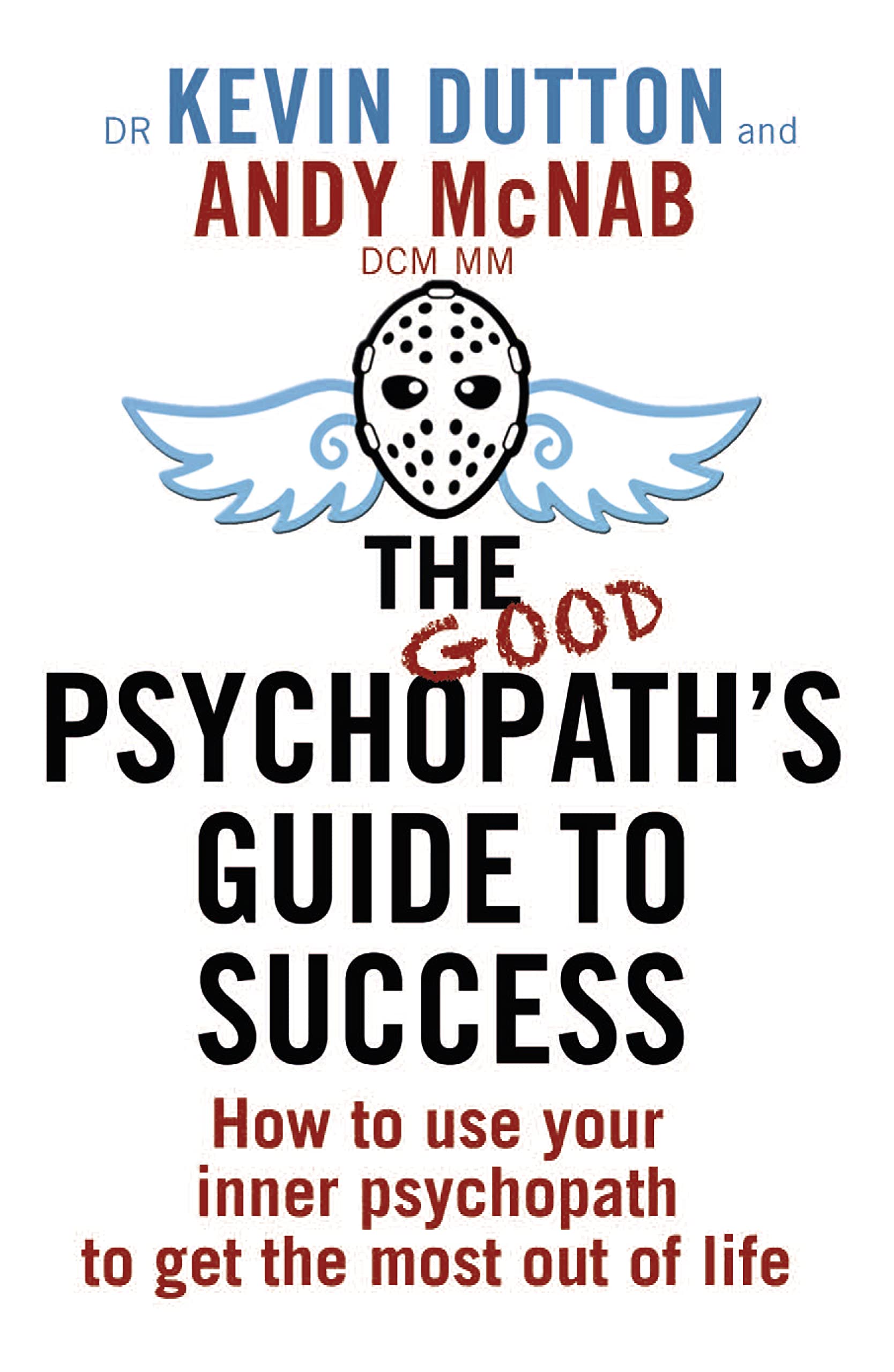 The Good Psychopath's Guide to Success Politics & Society