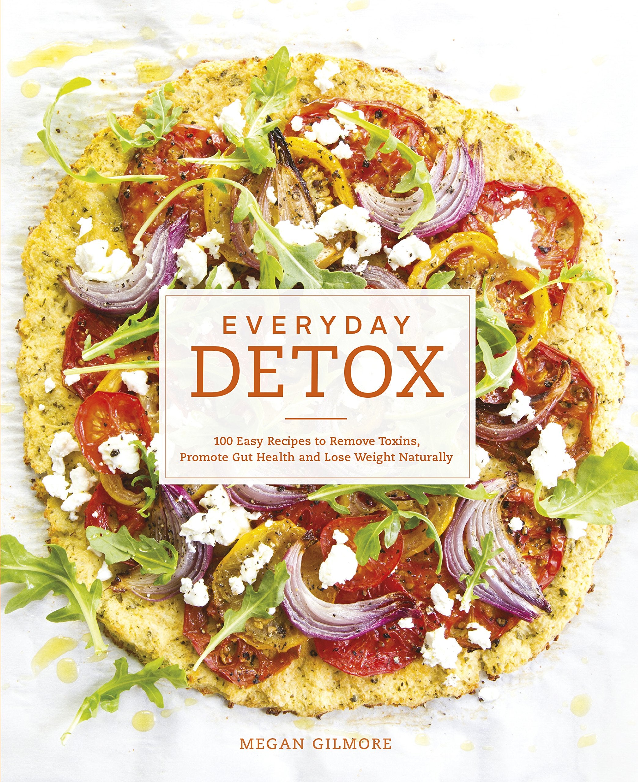 Everyday Detox: 100 Easy Recipes to Remove Toxins, Promote Gut Health and Lose Weight Naturally Leisure, Home & Garden