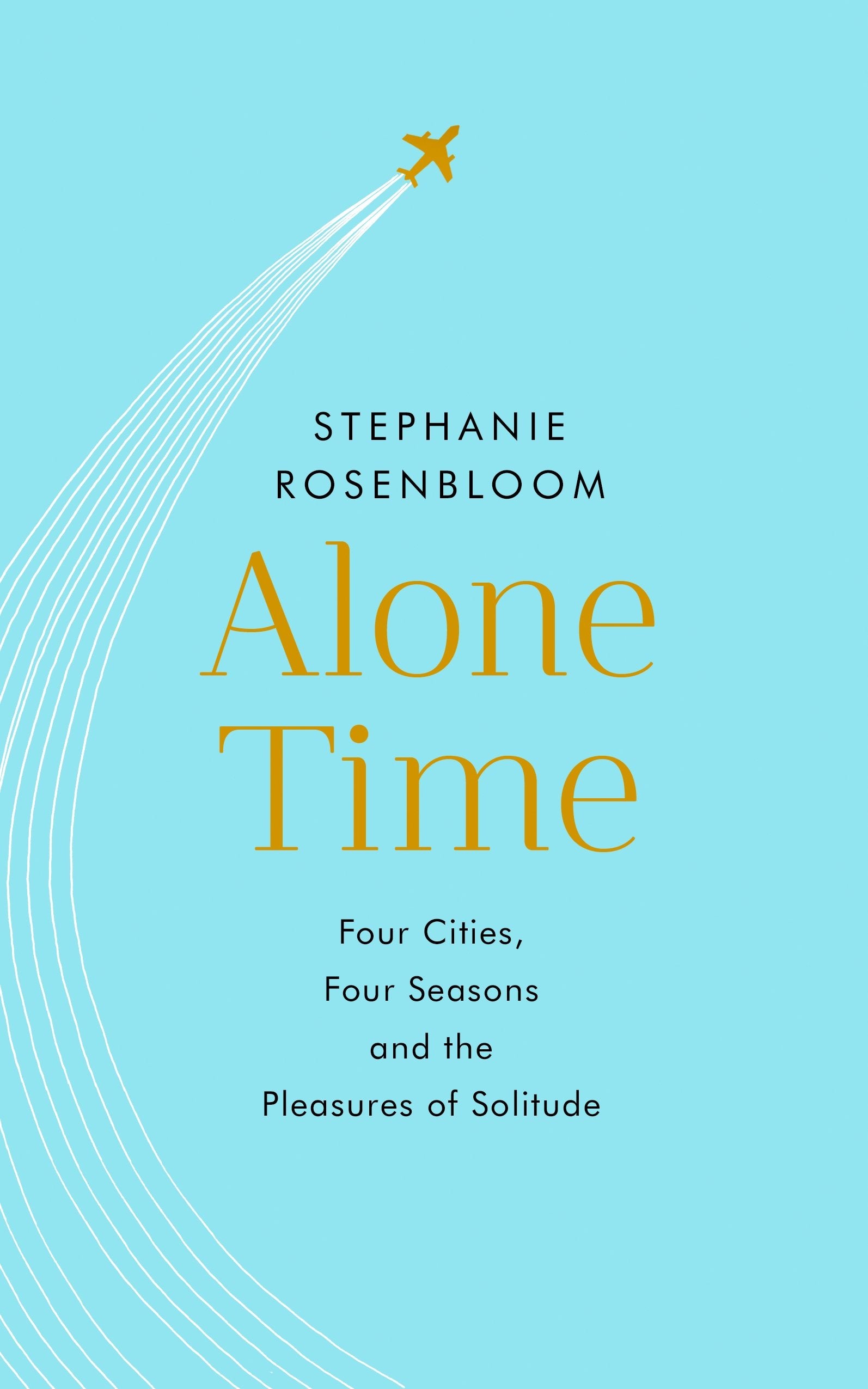 Alone Time: Four seasons, four cities and the pleasures of solitude Philosophy