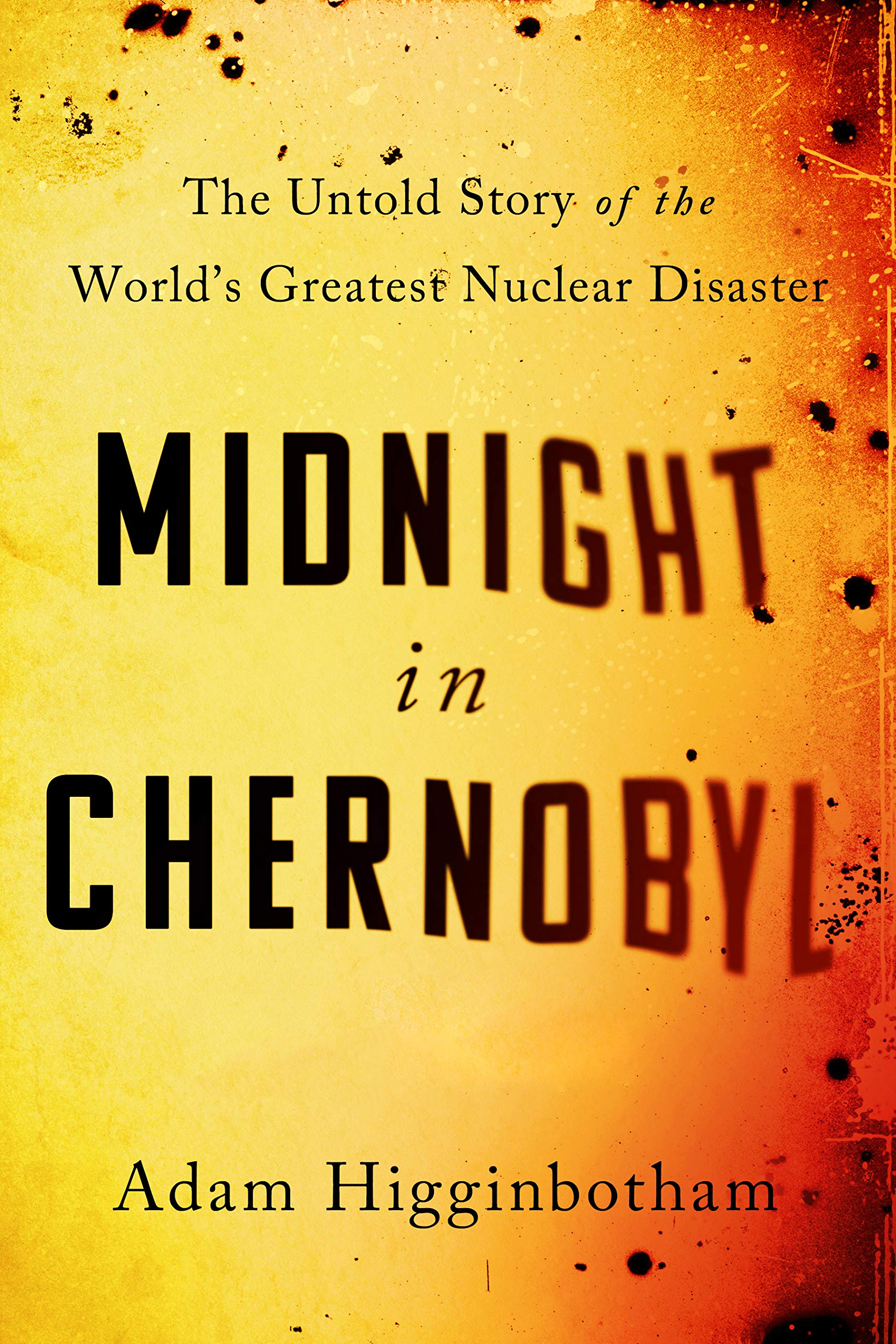 Midnight in Chernobyl: The Untold Story of the World's Greatest Nuclear Disaster Books
