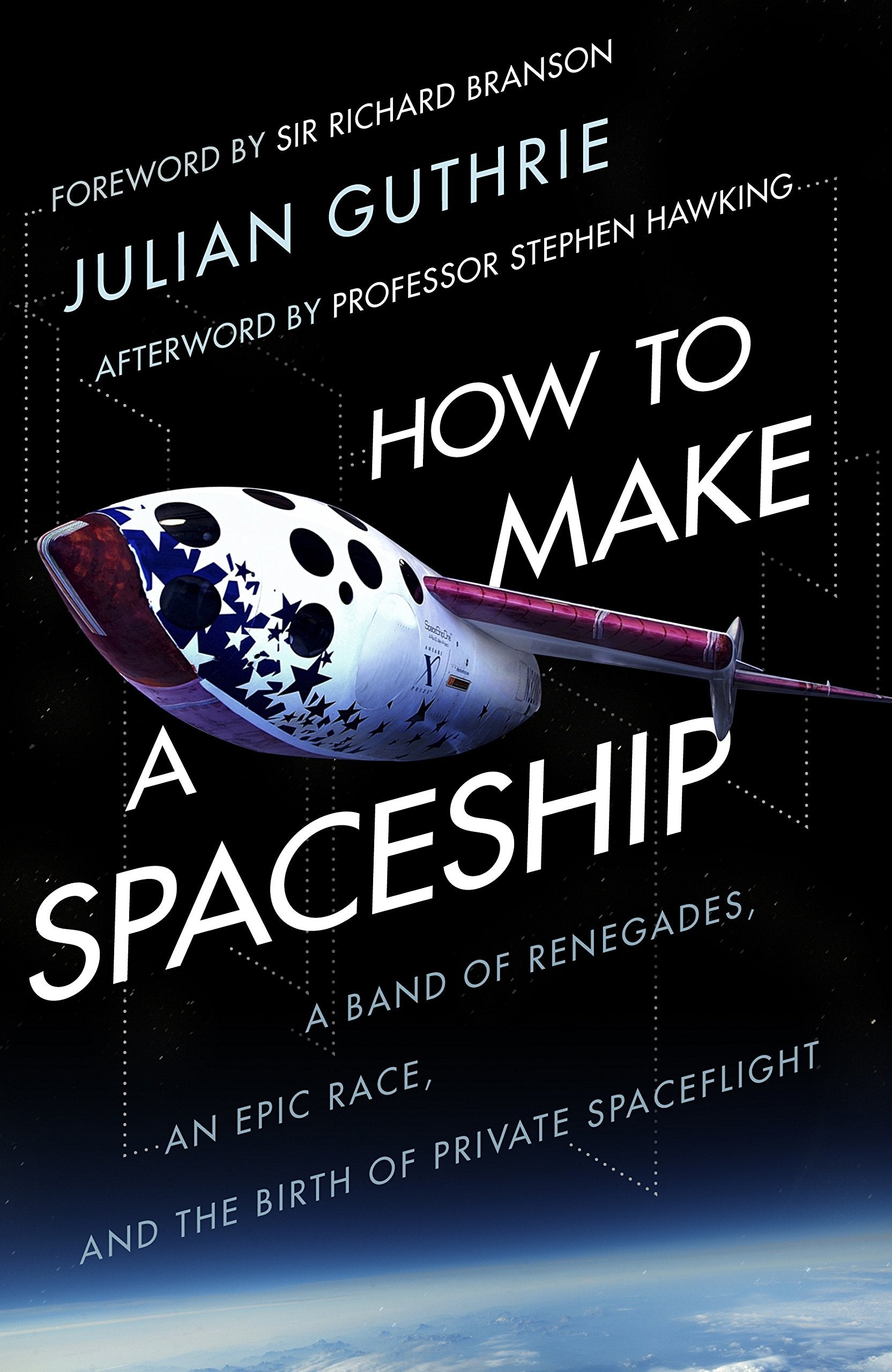 How to Make a Spaceship: A Band of Renegades, an Epic Race and the Birth of Private Space Flight book
