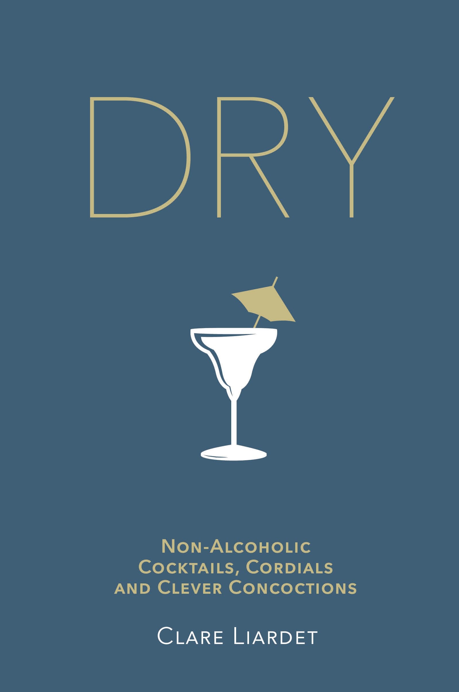 Dry: Non-Alcoholic Cocktails, Cordials and Clever Concoctions book